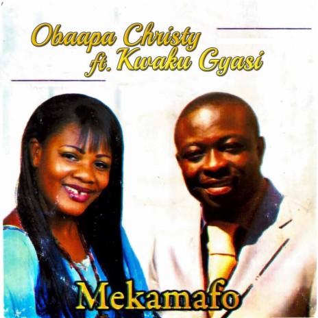 Obaapa Christy & Kwaku Gyasi - Mekamafo