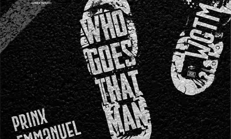 Prinx Emmanuel - Who Goes That Man