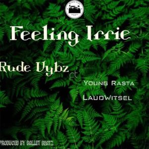 Rude Vybz - Feeling Irrie ft Young Rasta & LaudWitsel