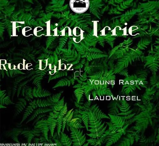 Rude Vybz - Feeling Irrie ft Young Rasta & LaudWitsel