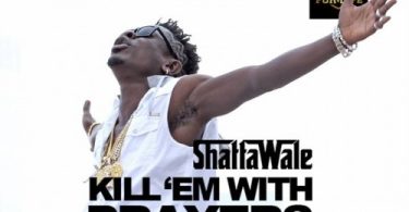Shatta Wale, Kill Dem With Prayers