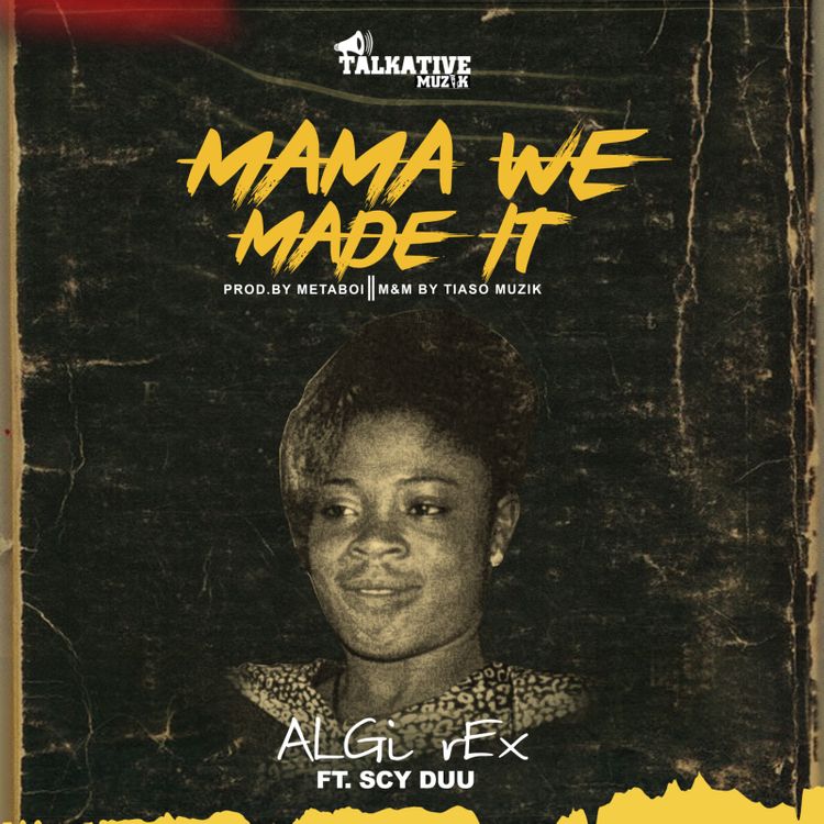 ALGi rEx - Mama We Made It Ft Scy Duu