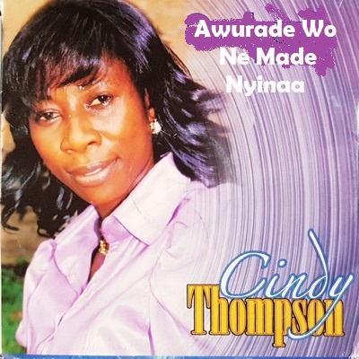 Cindy Thompson - Awurade Wo Ne Made Nyinaa