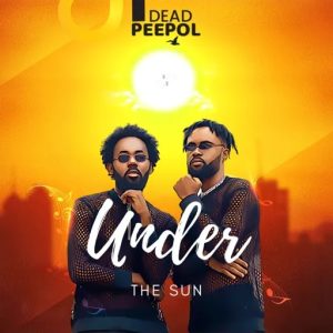 Dead Peepol – Under The Sun Ft Control