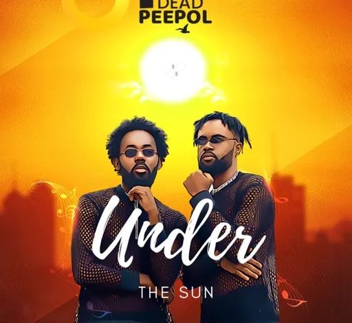 Dead Peepol – Under The Sun Ft Control