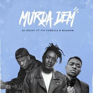 DJ Rocky – Murda Dem Ft Magnom & Fik Fameica