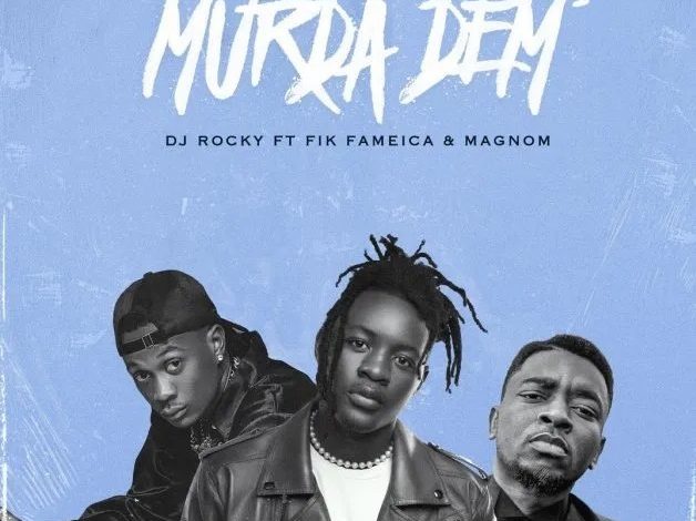 DJ Rocky – Murda Dem Ft Magnom & Fik Fameica