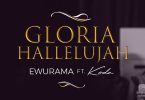 Ewurama - Gloria Hallelujah ft Koda