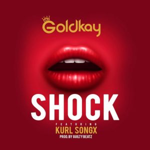 Goldkay – Shock Ft Kurl Songx