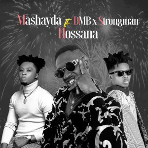 Mashayda - Hossana Ft Strongman x DMB