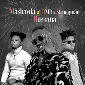 Mashayda - Hossana Ft Strongman x DMB