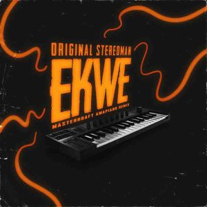 Masterkraft - Ekwe (Amapiano Remix) Ft Original Stereoman