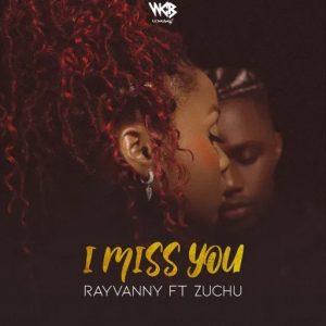 Rayvanny - I Miss You ft ZuchuRayvanny - I Miss You ft Zuchu