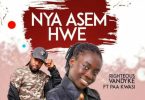 Righteous Vandyke - Nya Asem Hwe Ft. Paa Kwasi