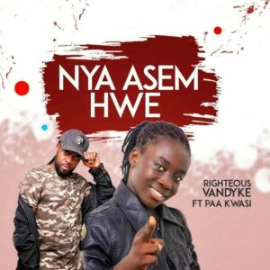 Righteous Vandyke - Nya Asem Hwe Ft. Paa Kwasi