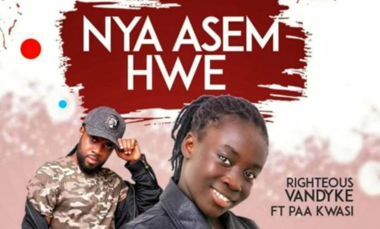Righteous Vandyke - Nya Asem Hwe Ft. Paa Kwasi
