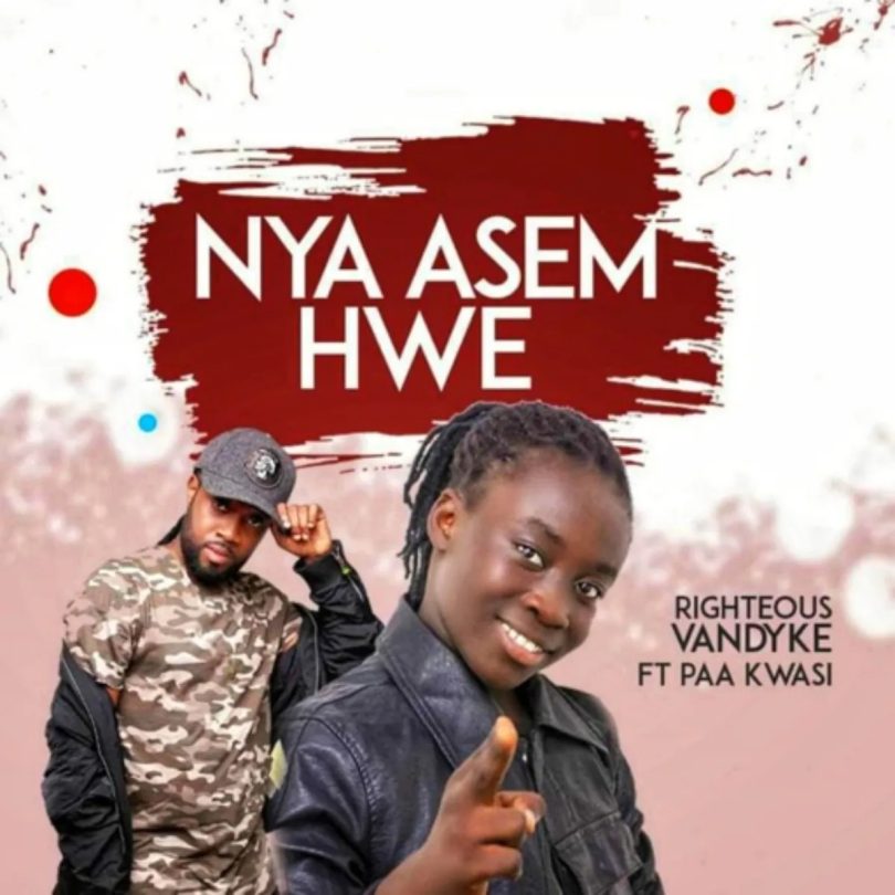 Righteous Vandyke - Nya Asem Hwe Ft. Paa Kwasi