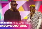 Sarkodie - M3gye Wo Girl Ft Shatta Wale