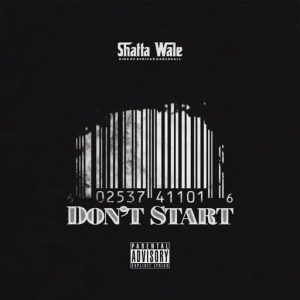 Shatta Wale – Don’t Start 