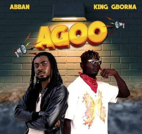 Abban & King Gborna – Agoo