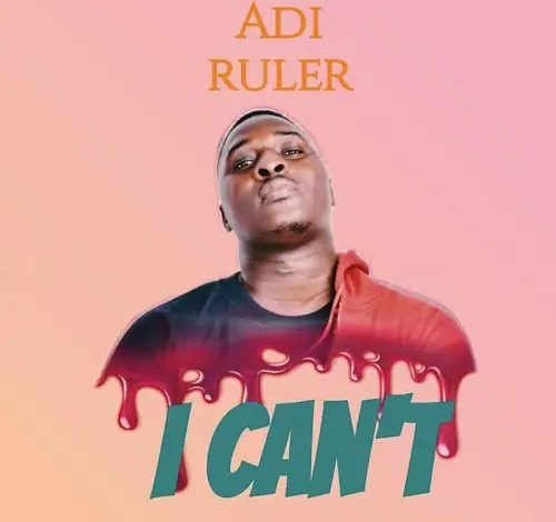 Adi Ruler - I Can't (Prod By NelsonOnIt)