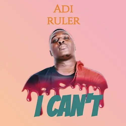 Adi Ruler - I Can't (Prod By NelsonOnIt)