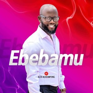 Alex Acheampong – Ebebamu ft. Young Missionaries