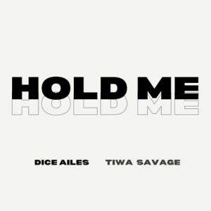Dice Ailes – Hold Me ft Tiwa Savage