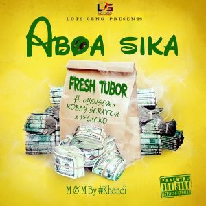 Fresh Tubor - Aboa Sika ft Oyensem, Kobby Scratch & 1Flacko