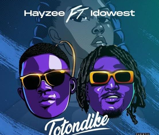 Hayze – Totondike Ft. Idowest