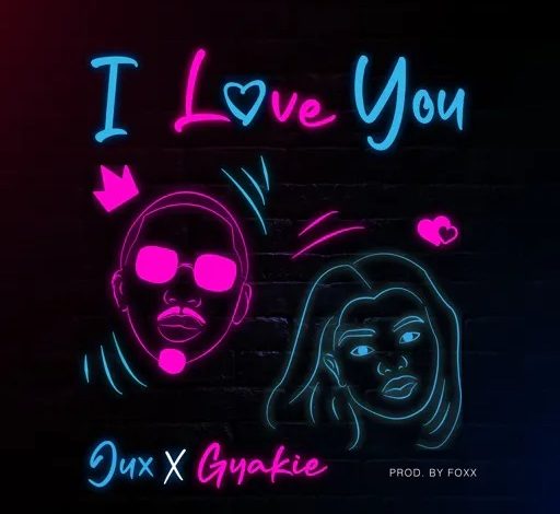 Jux – I Love You Ft Gyakie