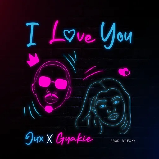Jux – I Love You Ft Gyakie