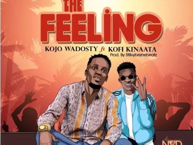 Kojo Wadosty – The Feeling Ft Kofi Kinaata - Oneclickghana