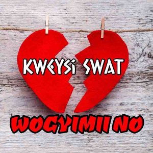 Kweysi Swat - Wogyimii No (Yagye Wo Girl)