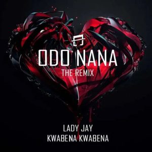 Lady Jay - Odo Nana Remix Ft Kwabena Kwabena
