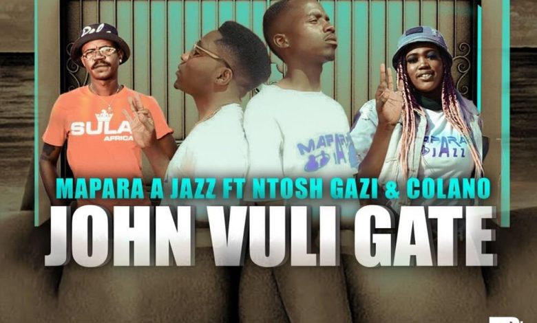 Mapara A Jazz - John Vuli Gate ft Ntosh Gazi x Colano