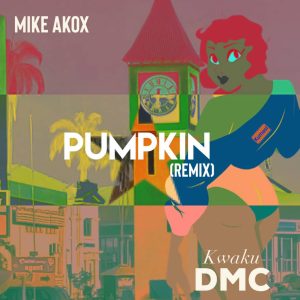 Mike Akox - Pumpkin Remix ft Kwaku DMC