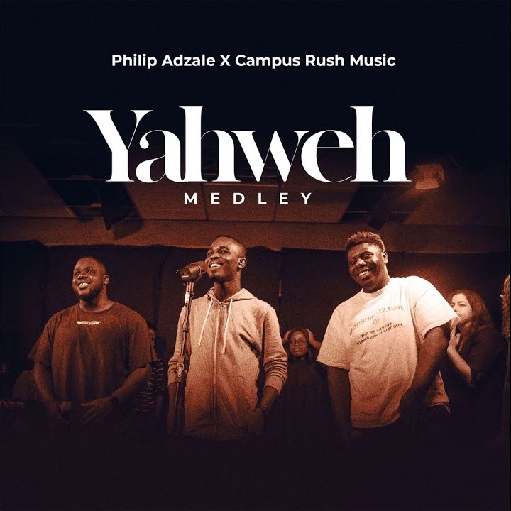 Philip Adzale - Yahweh Medley ft Campus Rush Music