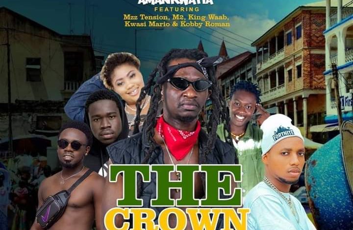 Ras Amankwatia - The Crown ft Mz Tension x M2 x King Waab x Kwasi Mario x Kobby Kobs