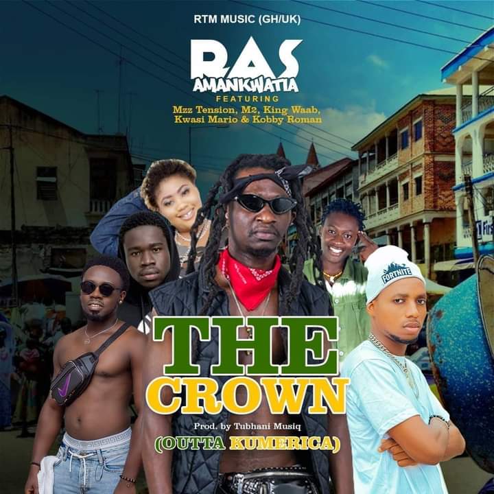 Ras Amankwatia - The Crown ft Mz Tension x M2 x King Waab x Kwasi Mario x Kobby Kobs