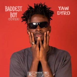 Yaw Dyro – Baddest Boy Cover