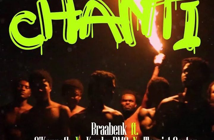 Braa Benk - Chanti ft. O'Kenneth X Kwaku DMC & Terrist Carter
