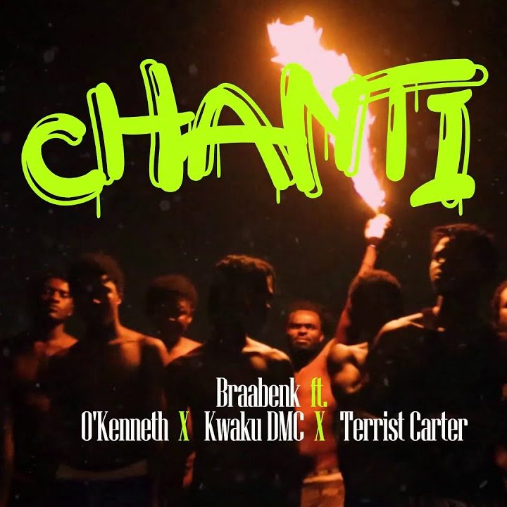Braa Benk - Chanti ft. O'Kenneth X Kwaku DMC & Terrist Carter