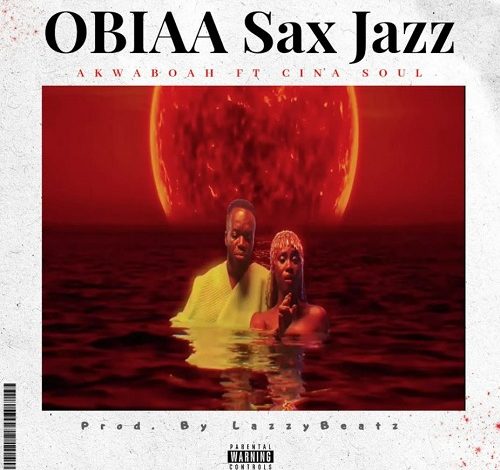 Akwaboah - Obiaa Sax Ft Cina Soul