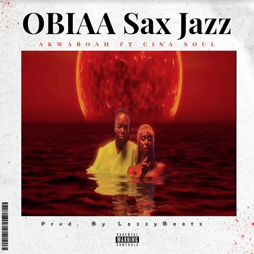 Akwaboah - Obiaa Sax Ft Cina Soul