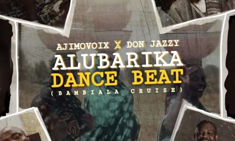 Ajimovoix & Don Jazzy – Alubarika Dance Beat (Bambiala Cruise)