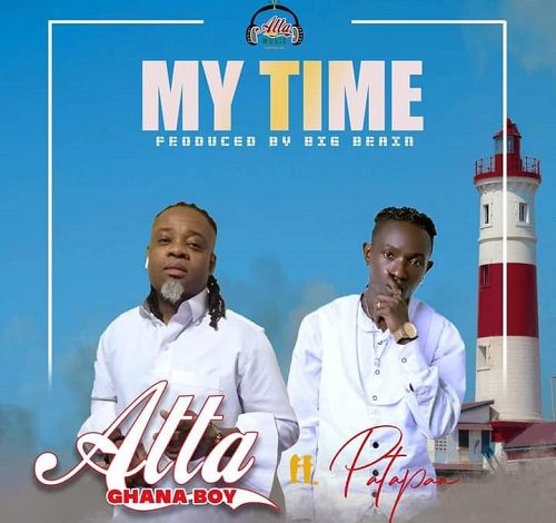 Atta Ghana Boy - My Time Ft Patapaa
