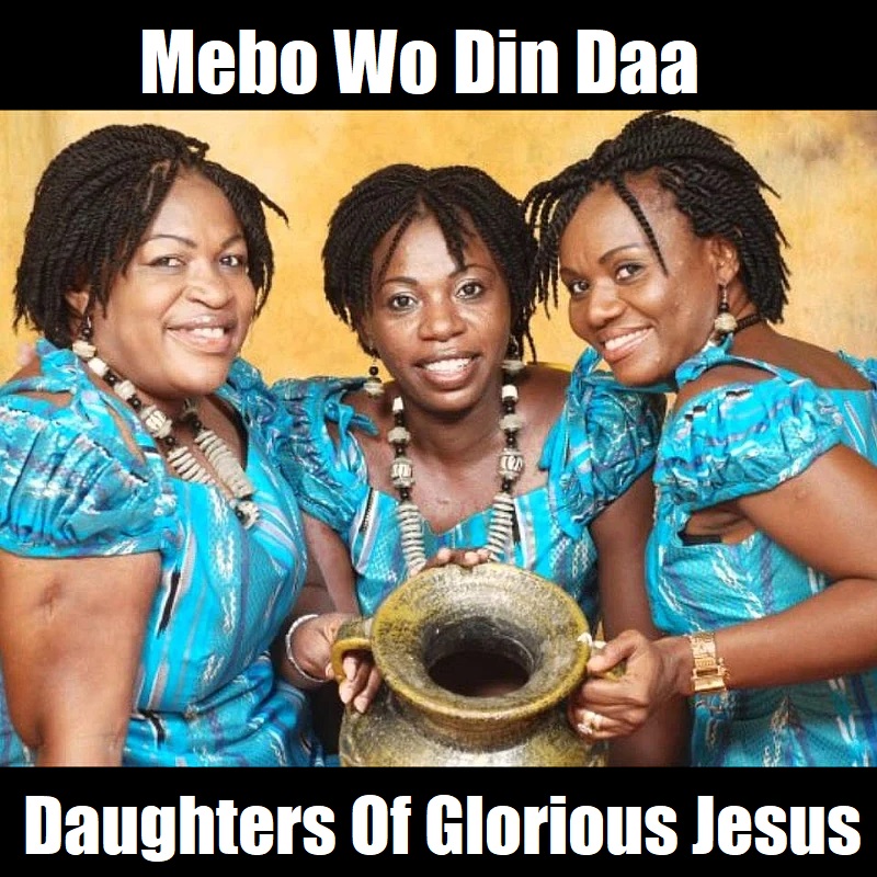 Daughters Of Glorious Jesus - Mebo Wo Din Daa