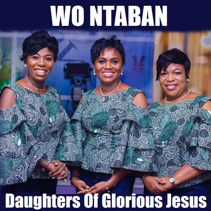 Daughters Of Glorious Jesus - Wo Ntaban