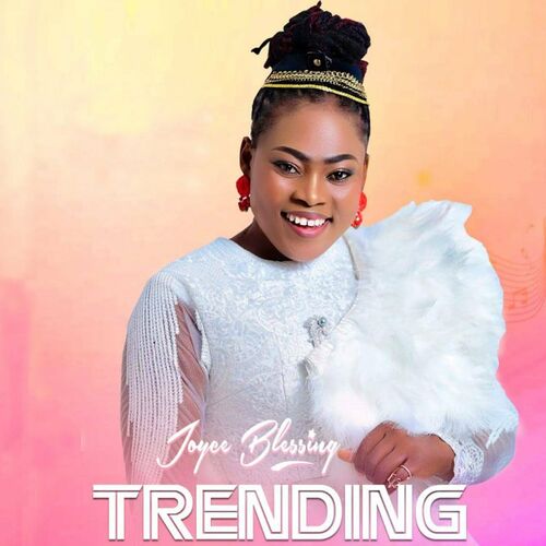 Joyce Blessing – Trending